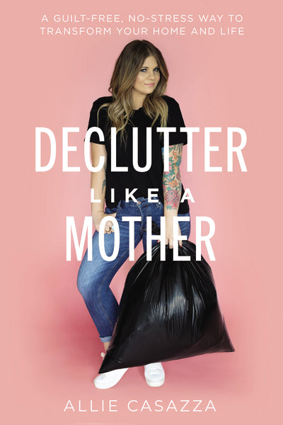 Declutter Like a Mother: A Guilt-Free, No-Stress Way to Transform Your Home and Your Life Online Hot Sale