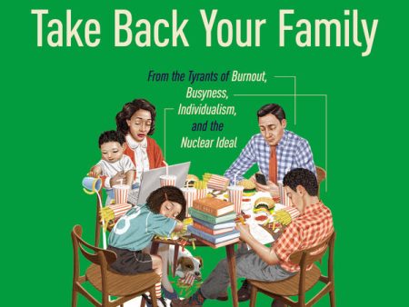 Take Back Your Family: From the Tyrants of Burnout, Busyness, Individualism, and the Nuclear Ideal - Audiobook (Unabridged) Hot on Sale