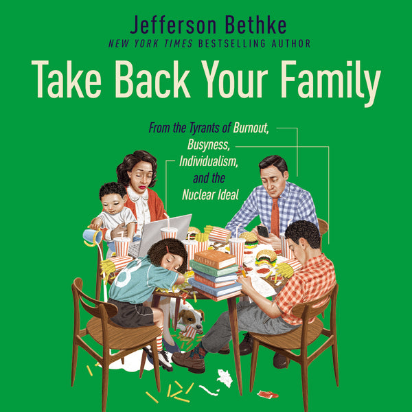 Take Back Your Family: From the Tyrants of Burnout, Busyness, Individualism, and the Nuclear Ideal - Audiobook (Unabridged) Hot on Sale