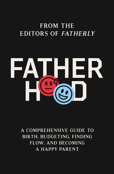 Fatherhood: A Comprehensive Guide to Birth, Budgeting, Finding Flow, and Becoming a Happy Parent Online Hot Sale