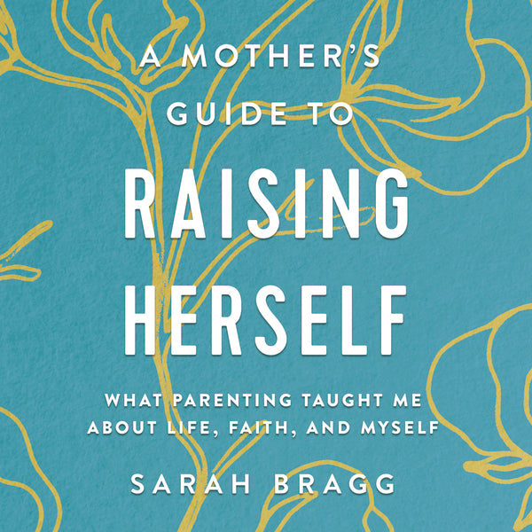 A Mother s Guide to Raising Herself: What Parenting Taught Me About Life, Faith, and Myself - Audiobook (Unabridged) Supply