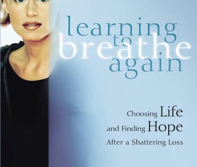 Learning to Breathe Again: Choosing Life and Finding Hope After a Shattering Loss Fashion