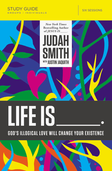 Life Is _____ Bible Study Guide: God s Illogical Love Will Change Your Existence Online now