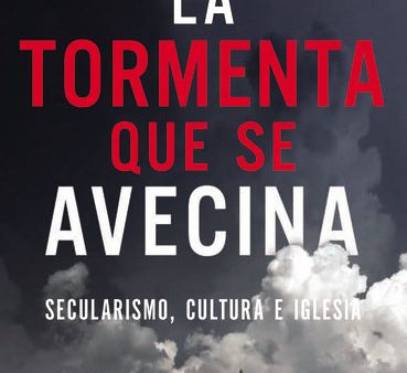 La tormenta que se avecina: Secularismo, cultura e Iglesia For Discount