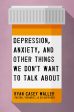 Depression, Anxiety, and Other Things We Don t Want to Talk About: A Hopeful Christian Guide to Understanding and Discussing Mental Health For Discount