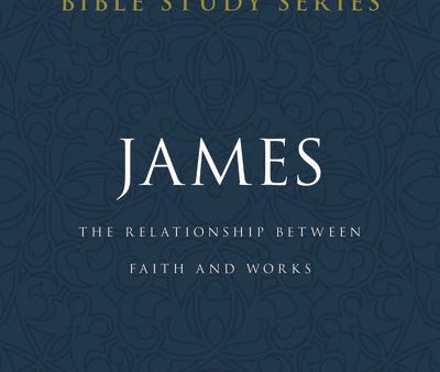 James: The Relationship Between Faith and Works Online Hot Sale