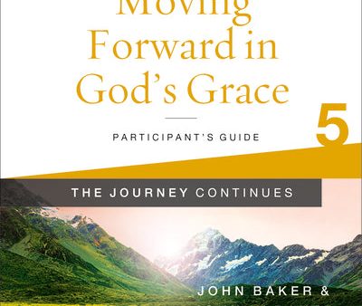 Moving Forward in God s Grace: The Journey Continues, Participant s Guide 5: A Recovery Program Based on Eight Principles from the Beatitudes For Discount