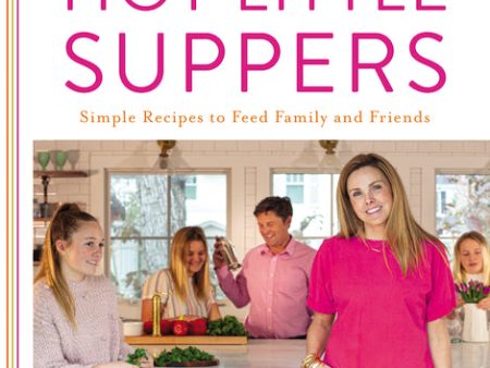 Hot Little Suppers: Simple Recipes to Feed Family and Friends Online now