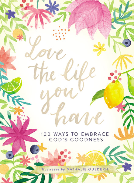 Love the Life You Have: 100 Ways to Embrace God’s Goodness on Sale