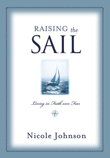 Raising the Sail: Finding Your Way to Faith Over Fear Hot on Sale