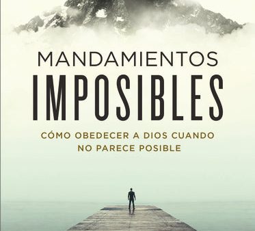 Mandamientos imposibles: Cómo obedecer a Dios cuando no parece posible Hot on Sale