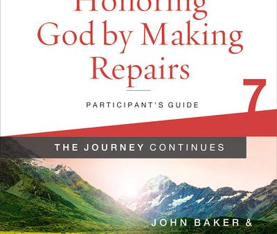 Honoring God by Making Repairs: The Journey Continues, Participant s Guide 7: A Recovery Program Based on Eight Principles from the Beatitudes Sale