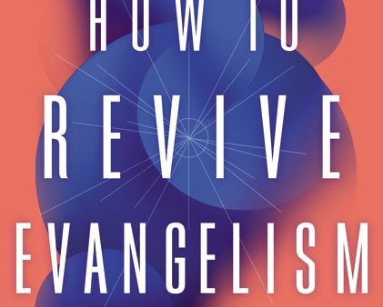 How to Revive Evangelism: 7 Vital Shifts in How We Share Our Faith For Discount