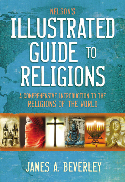 Nelson s Illustrated Guide to Religions: A Comprehensive Introduction to the Religions of the World For Discount