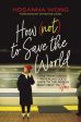 How (Not) to Save the World: The Truth About Revealing God’s Love to the People Right Next to You For Discount