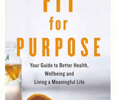 Fit for Purpose: Your Guide to Better Health, Wellbeing and Living a Meaningful Life For Sale