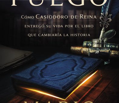 Palabras de fuego: Cómo Casiodoro de Reina entregó su vida por el libro que cambiaría la historia Online Hot Sale