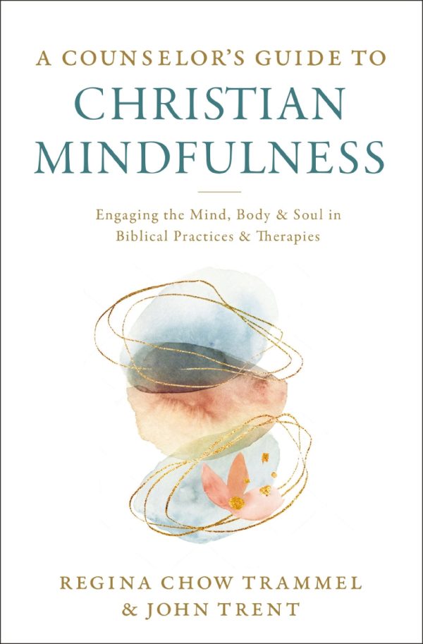 A Counselor s Guide to Christian Mindfulness: Engaging the Mind, Body, and Soul in Biblical Practices and Therapies Online Sale