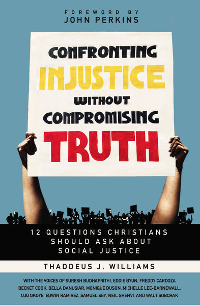 Confronting Injustice without Compromising Truth: 12 Questions Christians Should Ask About Social Justice Supply