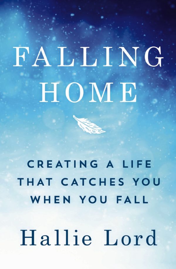 Falling Home: Creating a Life That Catches You When You Fall Hot on Sale