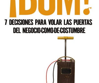 ¡Bum!: 7 decisiones para volar las puertas del negocio-como-de-costumbre on Sale