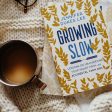 Growing Slow: Lessons on Un-Hurrying Your Heart from an Accidental Farm Girl on Sale