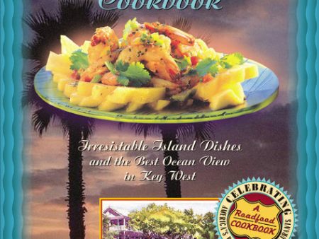 Louie s Backyard Cookbook: Irrisistible Island Dishes and the Best Ocean View in Key West For Discount