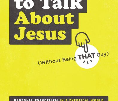 How to Talk about Jesus (Without Being That Guy): Personal Evangelism in a Skeptical World Online