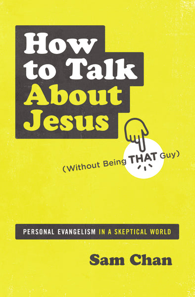 How to Talk about Jesus (Without Being That Guy): Personal Evangelism in a Skeptical World Online