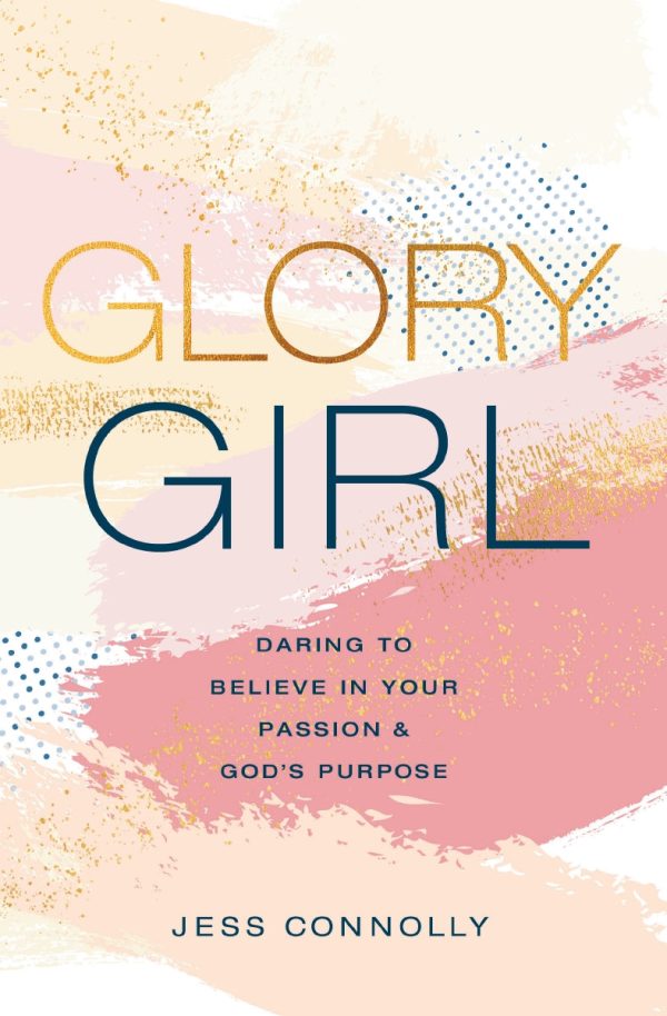 Glory Girl: Daring to Believe in Your Passion and God’s Purpose Online Hot Sale