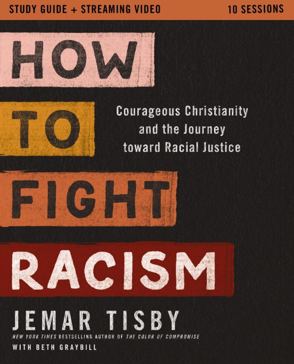 How to Fight Racism Study Guide plus Streaming Video: Courageous Christianity and the Journey Toward Racial Justice Supply