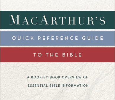 MacArthur s Quick Reference Guide to the Bible: A Book-By-Book Overview of Essential Bible Information For Cheap