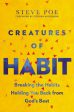 Creatures of Habit: Breaking the Habits Holding You Back from God s Best Sale