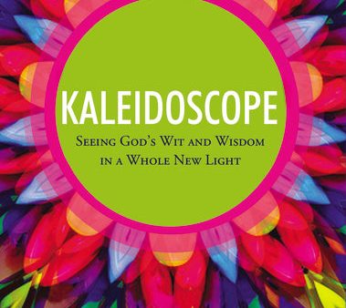 Kaleidoscope: Seeing God s Wit and Wisdom in a Whole New Light on Sale