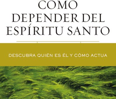 Cómo depender del Espíritu Santo: Descubra quién es Él y cómo actúa Online now