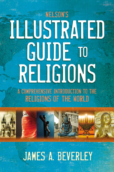 Nelson s Illustrated Guide to Religions: A Comprehensive Introduction to the Religions of the World For Discount