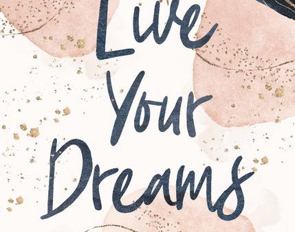 Live Your Dreams: Inspiration to Follow Your God-Given Passions For Discount