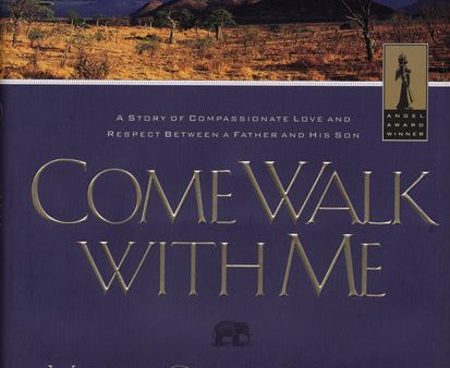 Come Walk With Me: A Story of Compassionate Love and Respect Between a Father and His Son For Discount