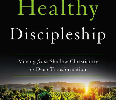 Emotionally Healthy Discipleship: Moving from Shallow Christianity to Deep Transformation Online Sale