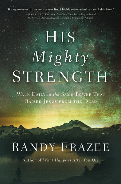 His Mighty Strength: Walk Daily in the Same Power That Raised Jesus from the Dead Cheap