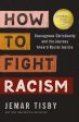 How to Fight Racism: Courageous Christianity and the Journey Toward Racial Justice For Discount