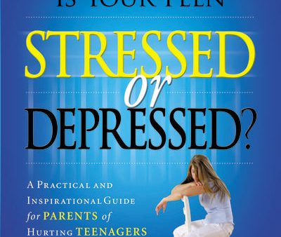 Is Your Teen Stressed or Depressed?: A Practical and Inspirational Guide for Parents of Hurting Teenagers Supply