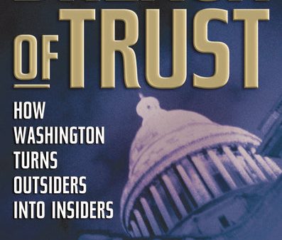 Breach of Trust: How Washington Turns Outsiders Into Insiders Fashion