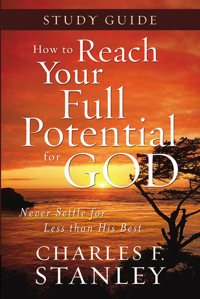 How to Reach Your Full Potential for God Study Guide: Never Settle for Less Than the Best For Cheap