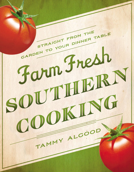 Farm Fresh Southern Cooking: Straight from the Garden to Your Dinner Table Sale