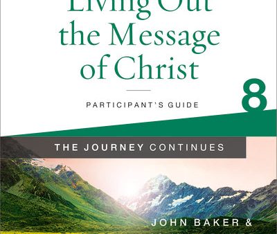 Living Out the Message of Christ: The Journey Continues, Participant s Guide 8: A Recovery Program Based on Eight Principles from the Beatitudes Cheap