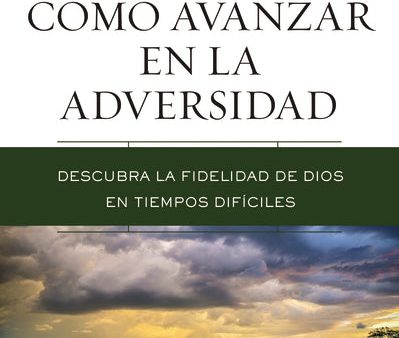 Cómo avanzar en la adversidad: Descubra la fidelidad de Dios en tiempos difíciles Online Hot Sale