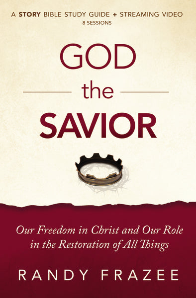 God the Savior Bible Study Guide plus Streaming Video: Our Freedom in Christ and Our Role in the Restoration of All Things Cheap