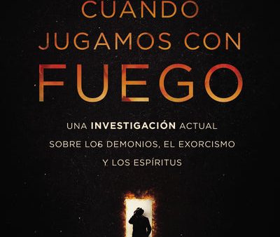 Cuando jugamos con fuego: Una investigación actual sobre los demonios, el exorcismo y los espíritus Online now