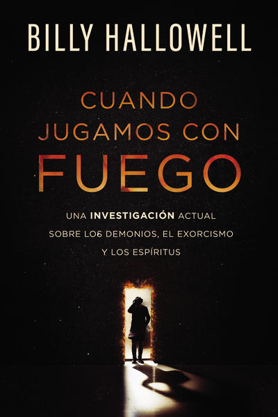 Cuando jugamos con fuego: Una investigación actual sobre los demonios, el exorcismo y los espíritus Online now